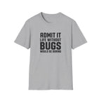 Software Engineering Typography T-Shirt - Admit it life without bugs would be boring