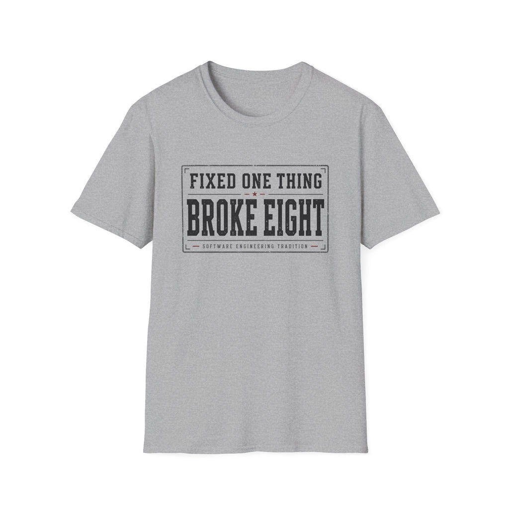 Software Engineering Typography T-Shirt - Fixed one thing broke eight