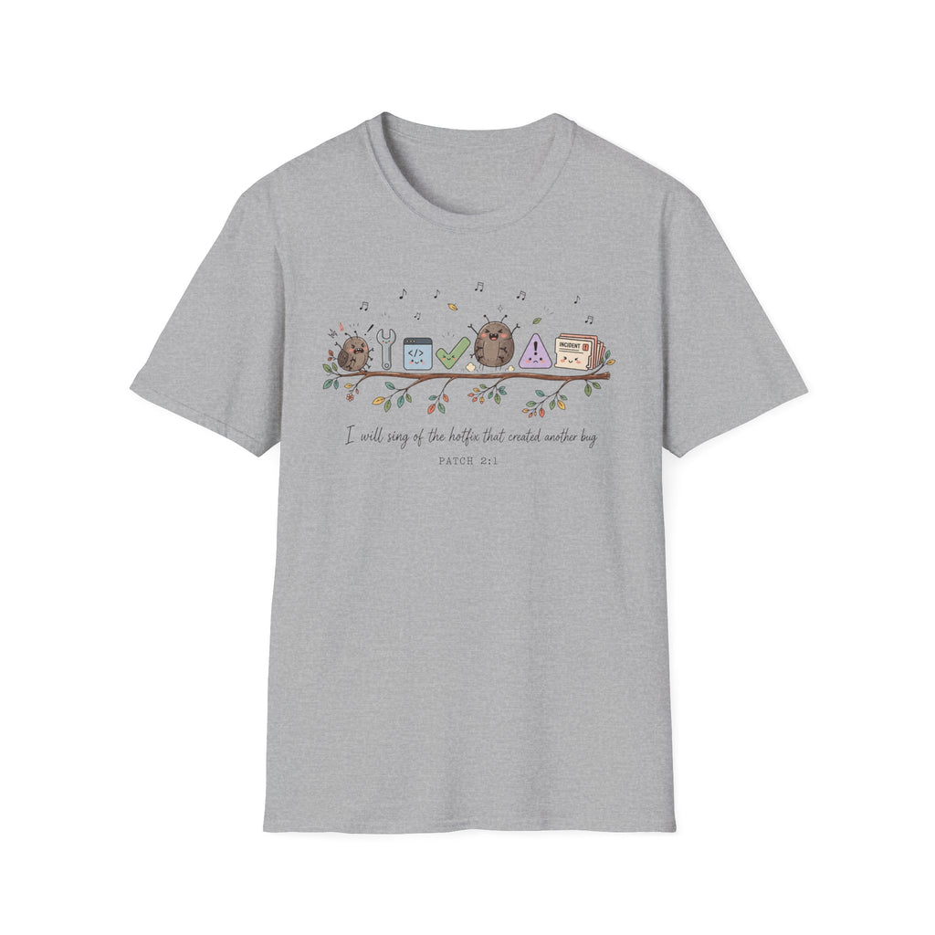 I will sing of the hotfix that created another bug T-Shirt