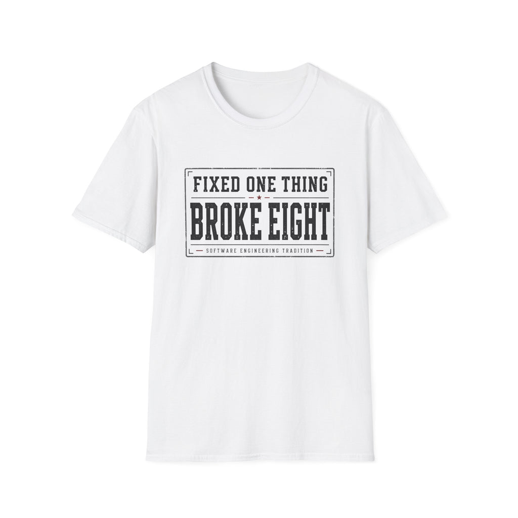Software Engineering Typography T-Shirt - Fixed one thing broke eight