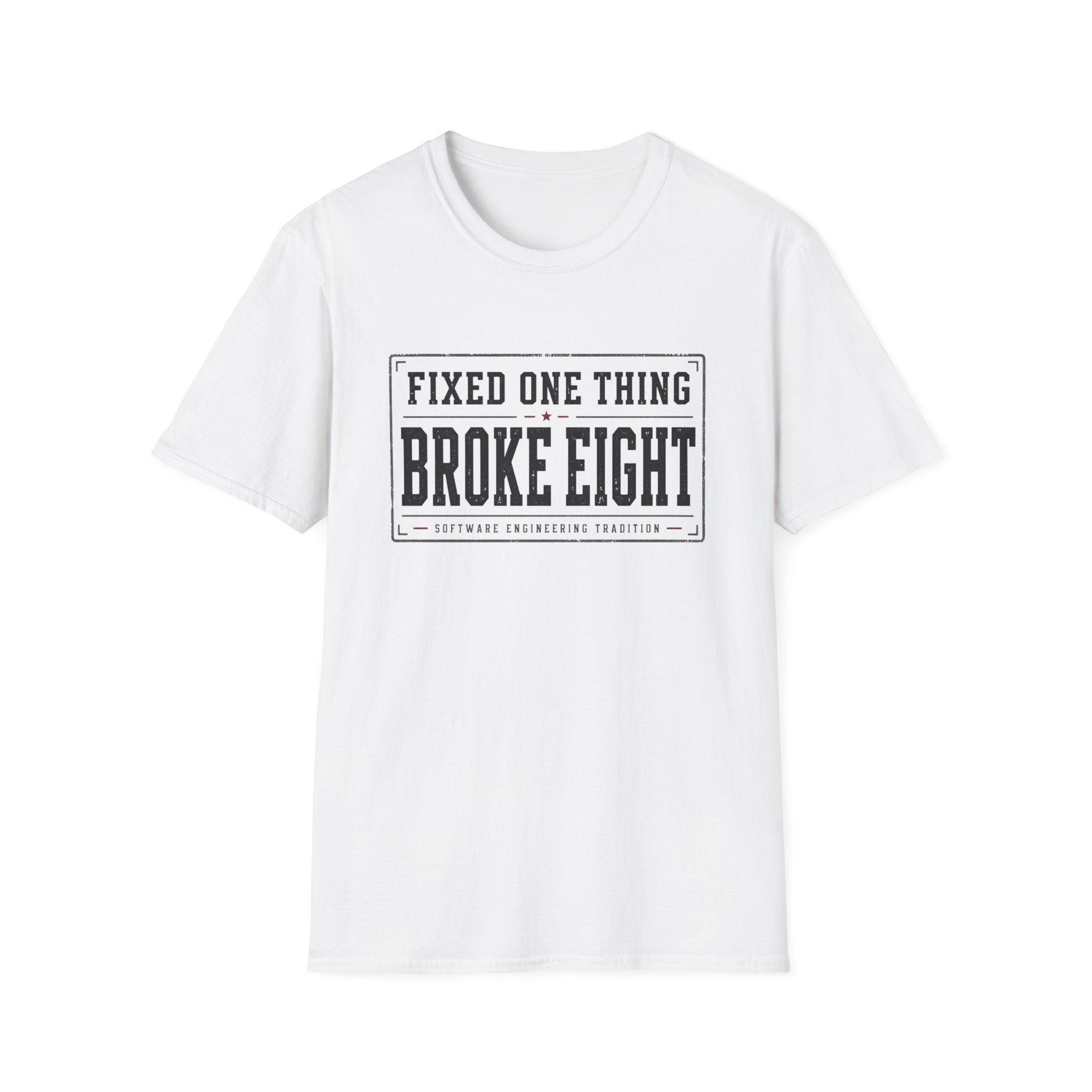 Software Engineering Typography T-Shirt - Fixed one thing broke eight
