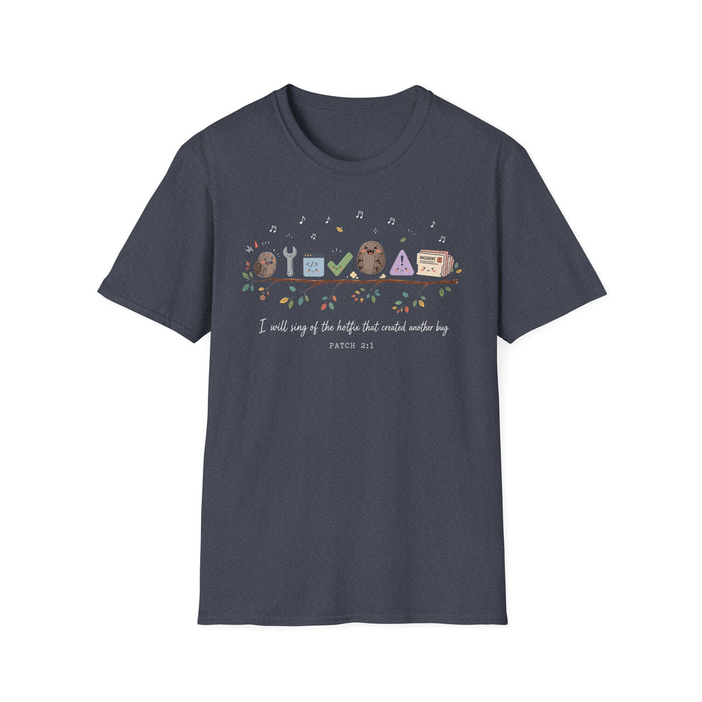I will sing of the hotfix that created another bug T-Shirt