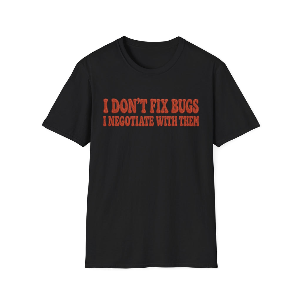 Software Engineering Typography T-Shirt - I dont fix bugs i negotiate with them