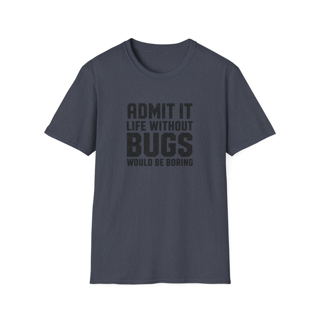 Software Engineering Typography T-Shirt - Admit it life without bugs would be boring