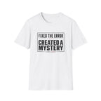 Software Engineering Typography T-Shirt - Fixed the error created a mystery