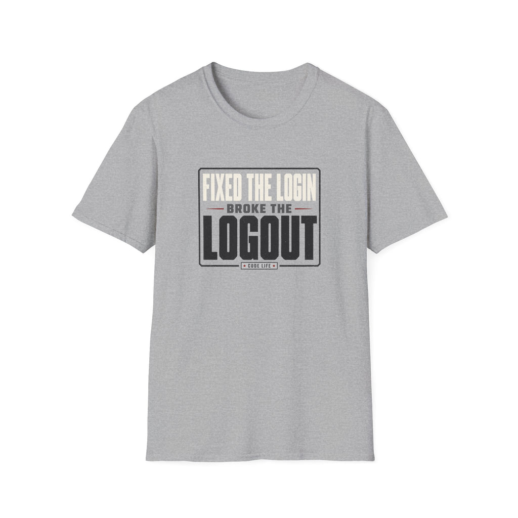 Software Engineering Typography T-Shirt - Fixed the login broke the logout