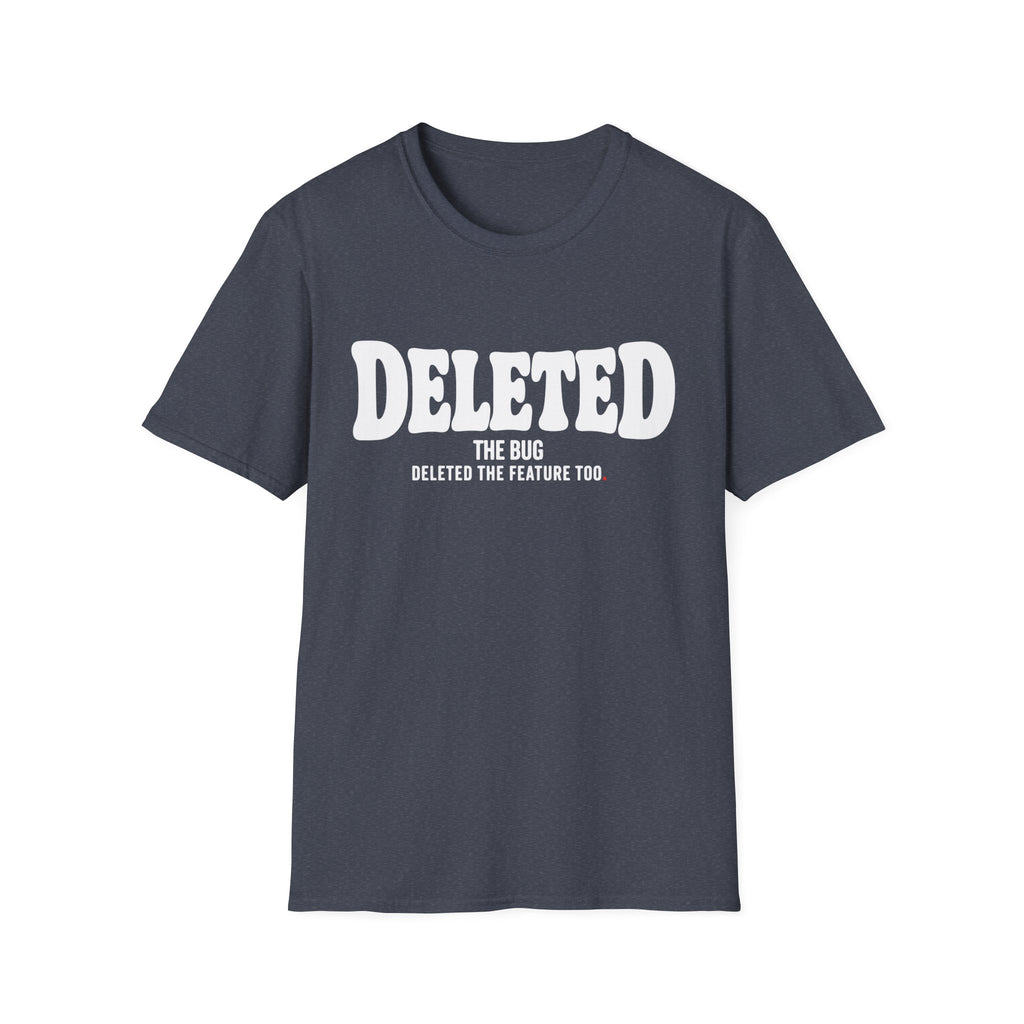 Software Engineering Typography T-Shirt - Deleted the bug deleted the feature too
