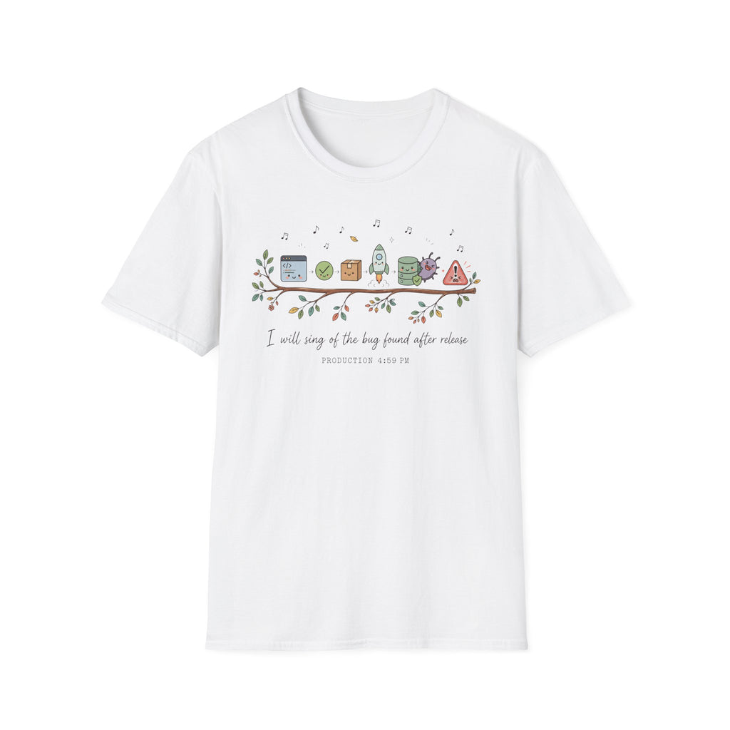 I will sing of the bug found after release T-Shirt