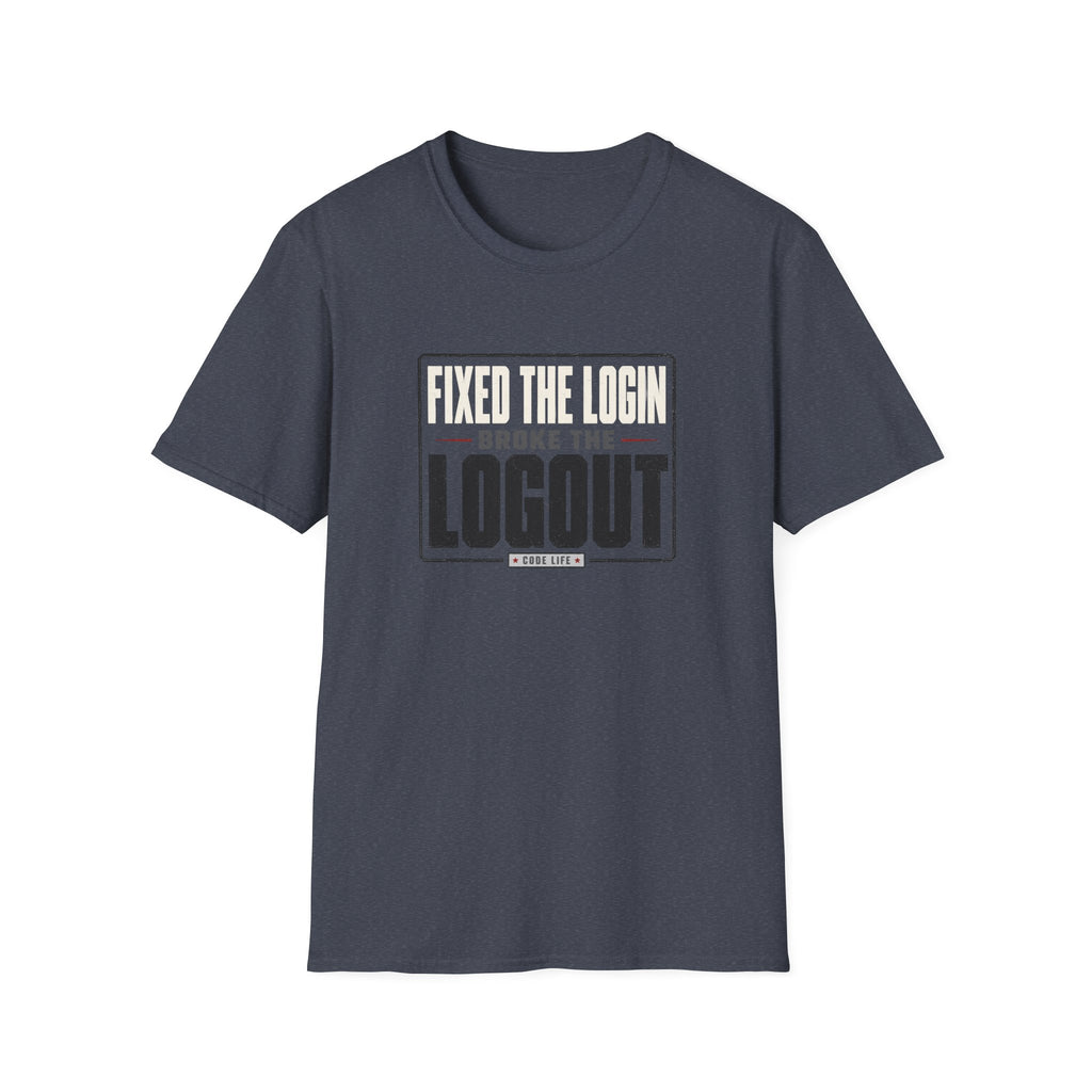Software Engineering Typography T-Shirt - Fixed the login broke the logout