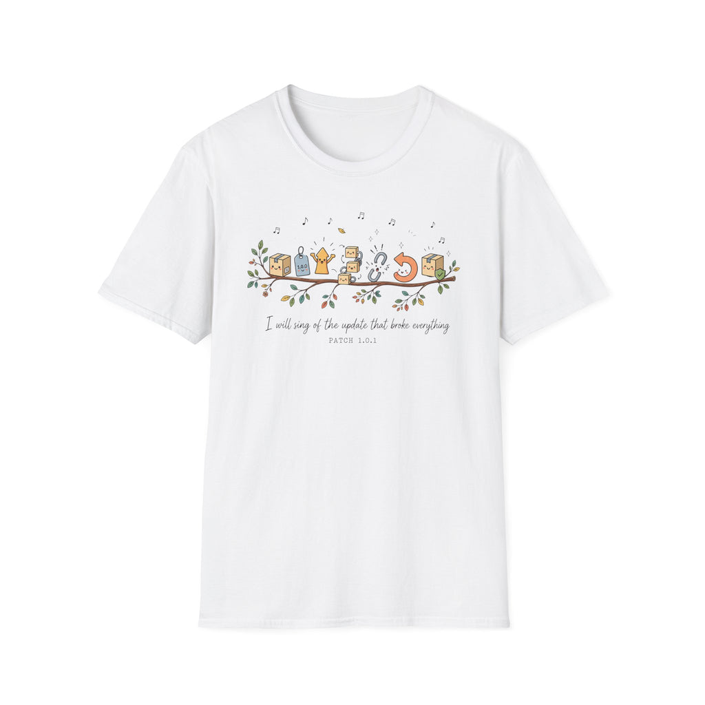 I will sing of the update that broke everything T-Shirt