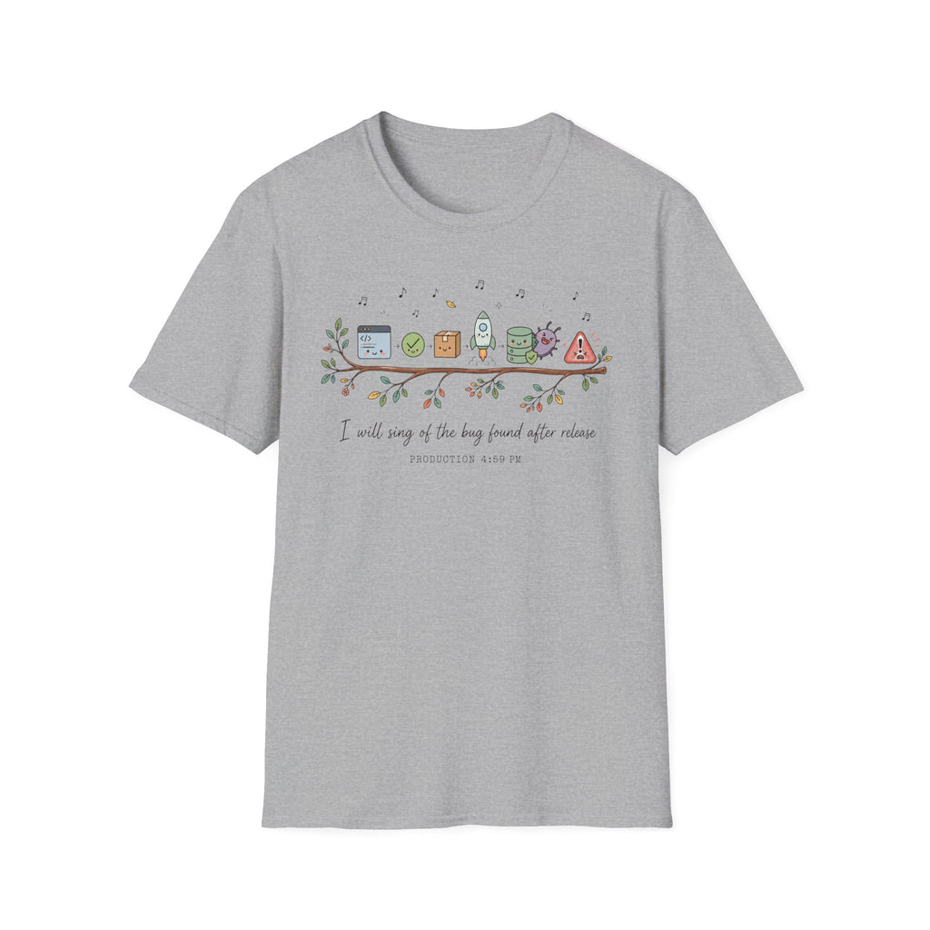 I will sing of the bug found after release T-Shirt