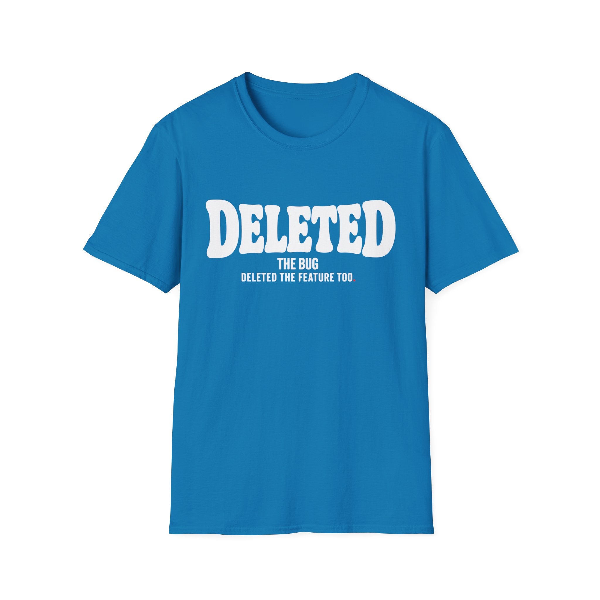 Software Engineering Typography T-Shirt - Deleted the bug deleted the feature too