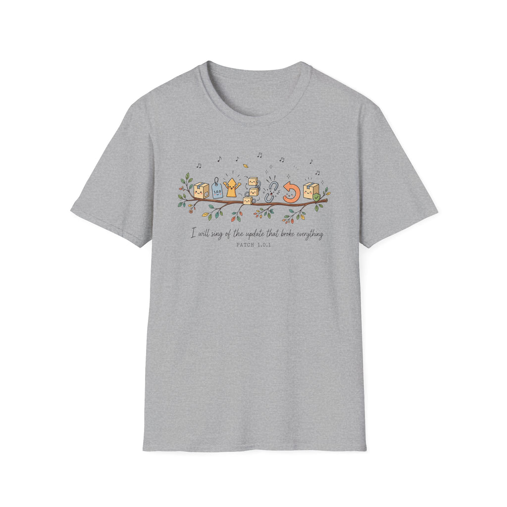 I will sing of the update that broke everything T-Shirt
