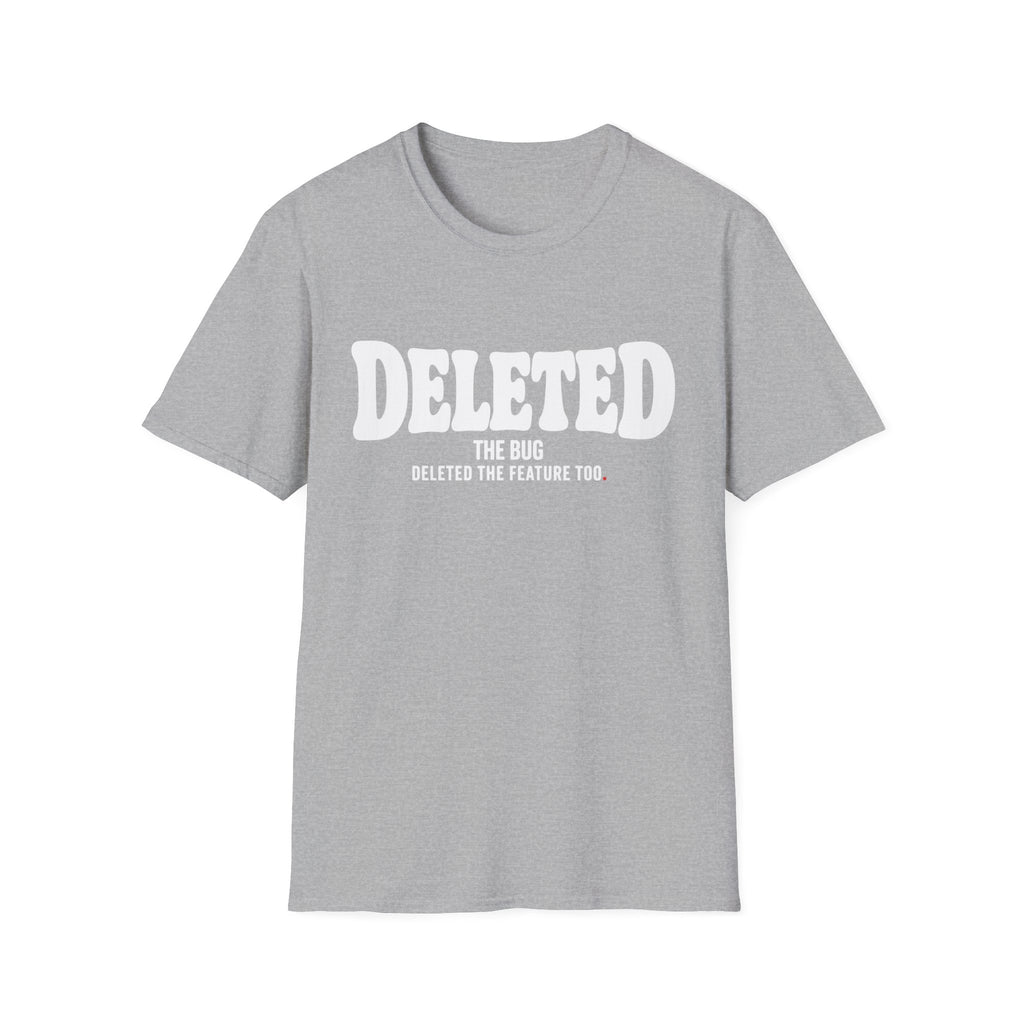 Software Engineering Typography T-Shirt - Deleted the bug deleted the feature too