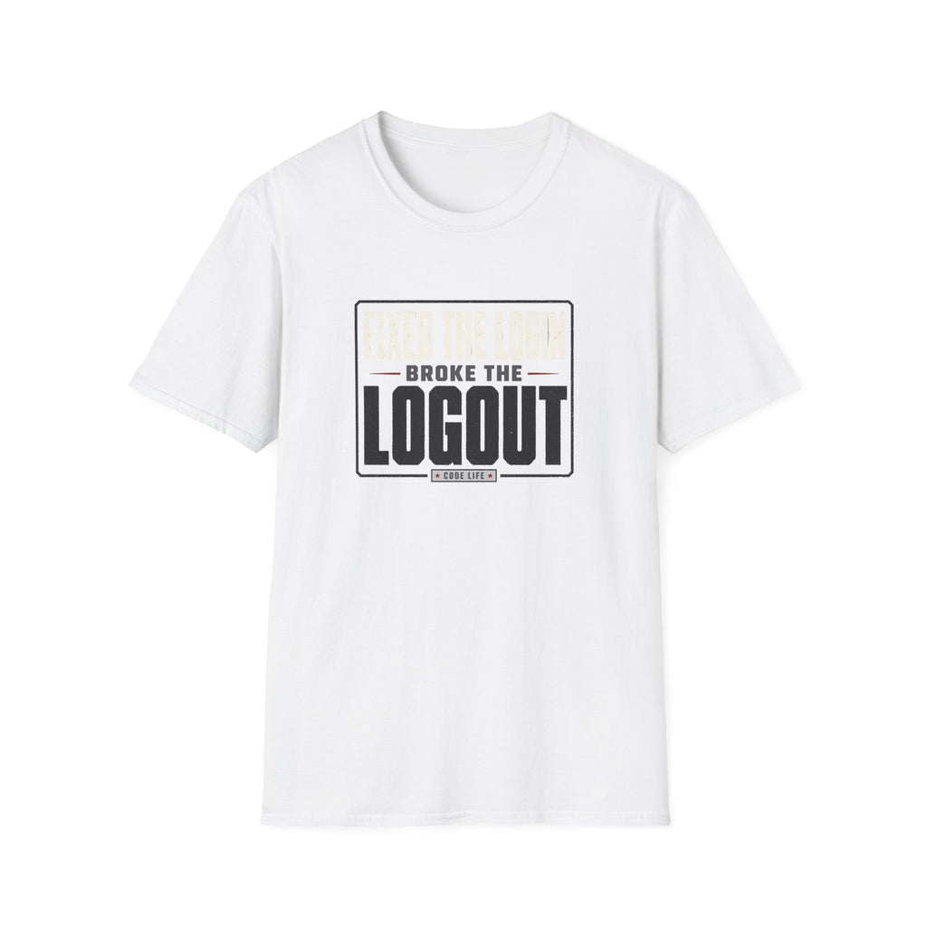 Software Engineering Typography T-Shirt - Fixed the login broke the logout