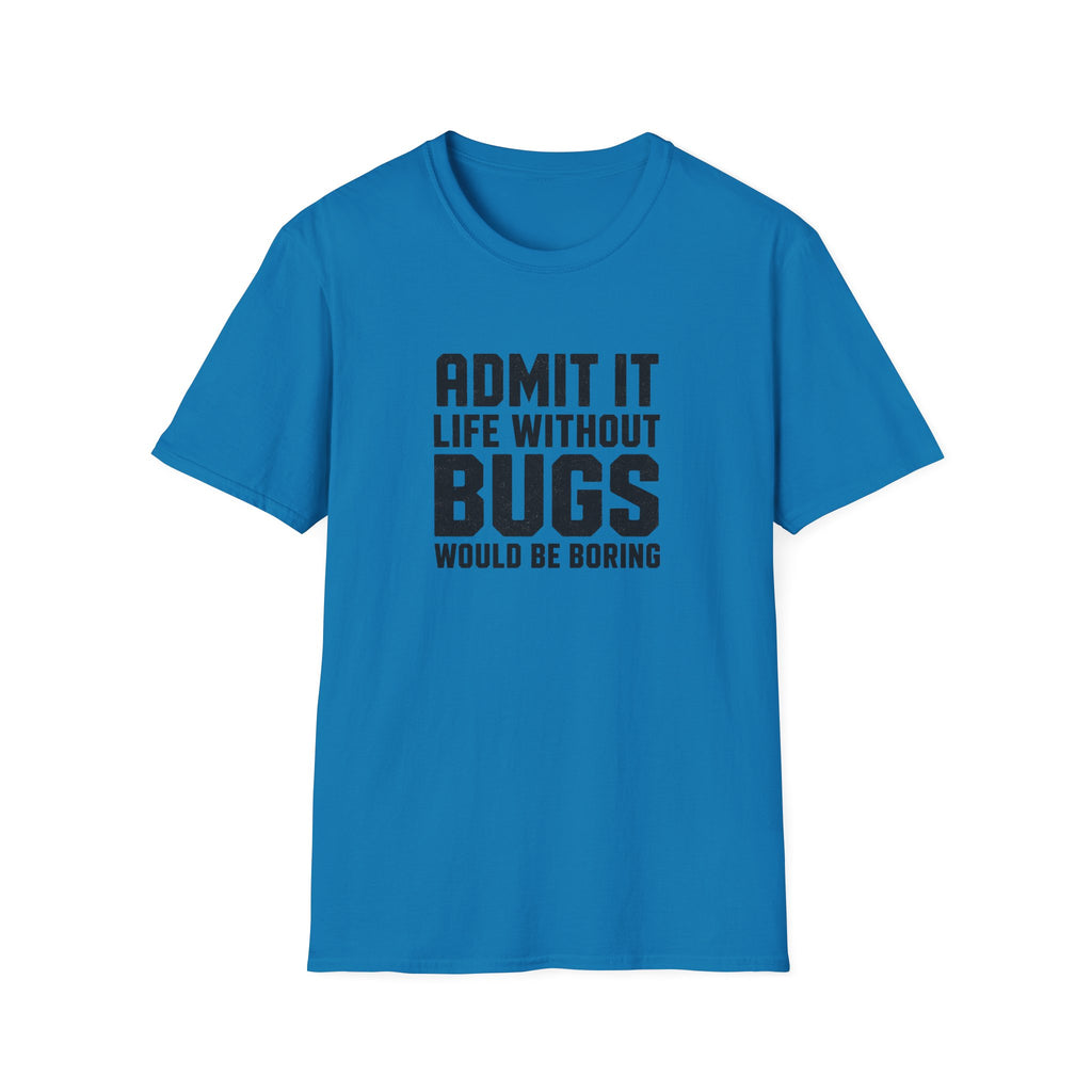 Software Engineering Typography T-Shirt - Admit it life without bugs would be boring