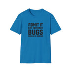 Software Engineering Typography T-Shirt - Admit it life without bugs would be boring