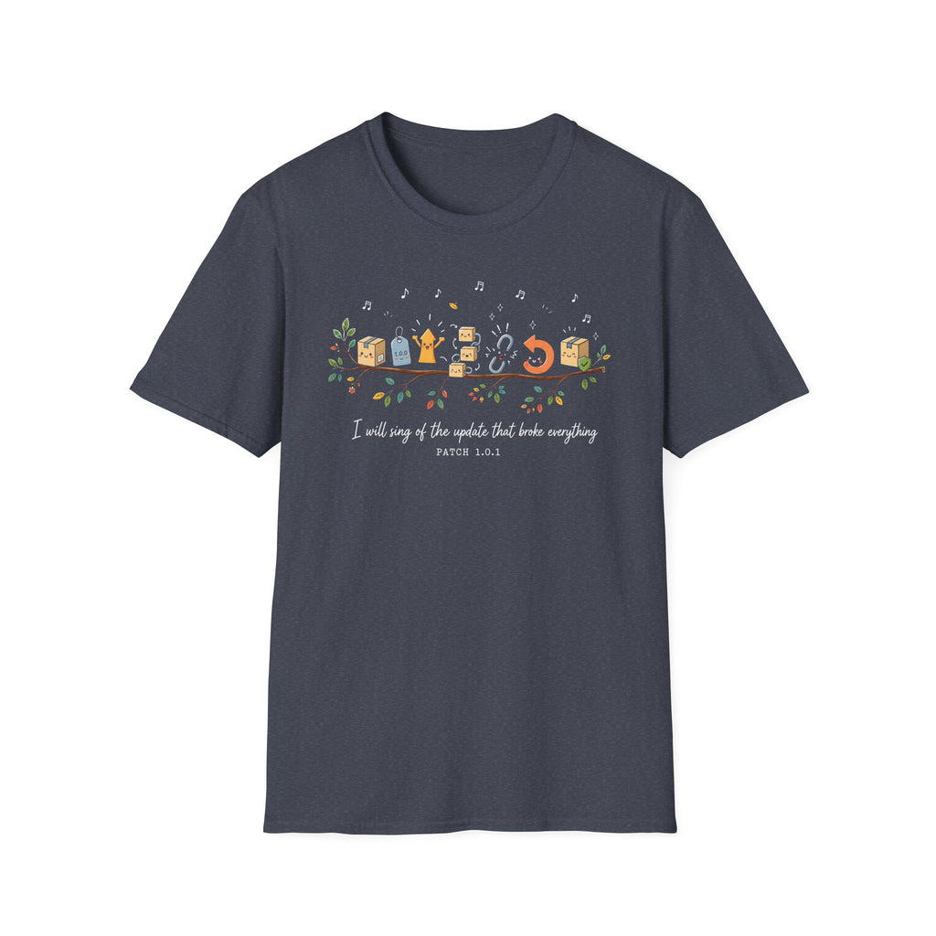 I will sing of the update that broke everything T-Shirt