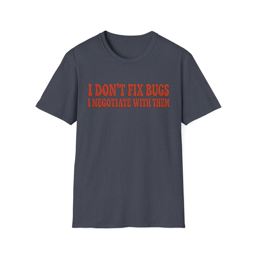 Software Engineering Typography T-Shirt - I dont fix bugs i negotiate with them