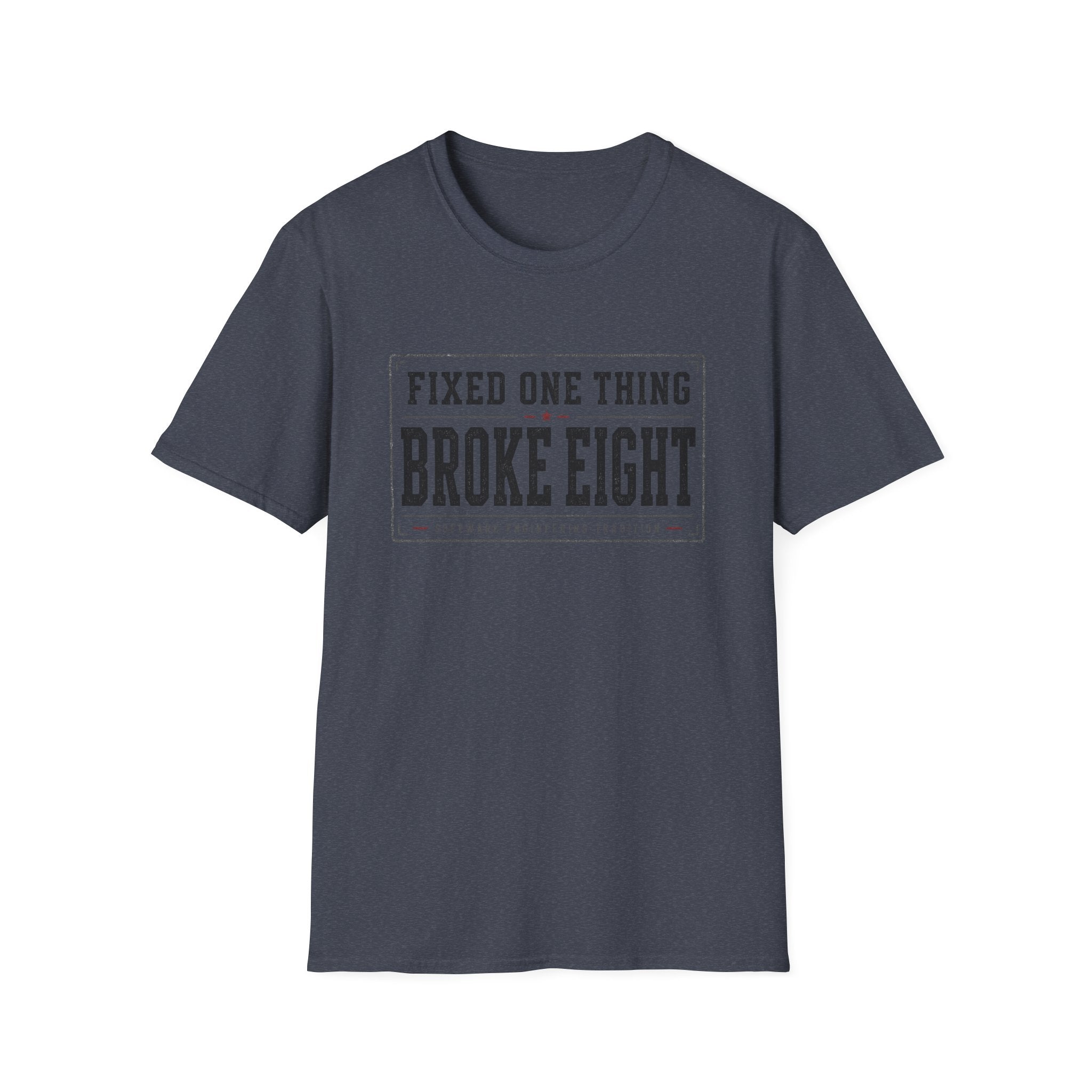 Software Engineering Typography T-Shirt - Fixed one thing broke eight