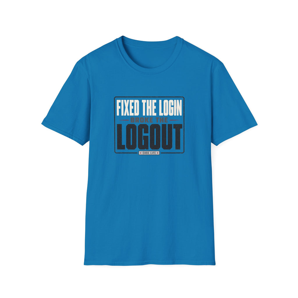 Software Engineering Typography T-Shirt - Fixed the login broke the logout