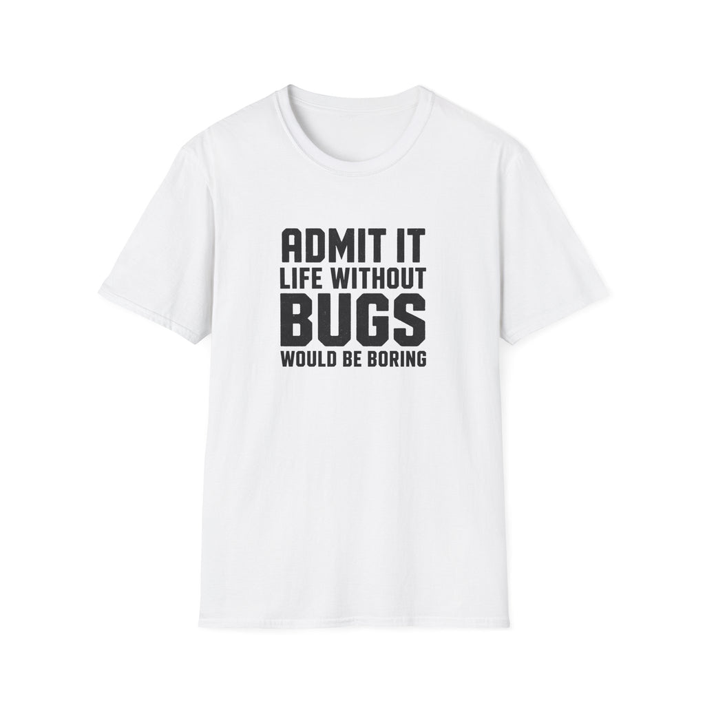 Software Engineering Typography T-Shirt - Admit it life without bugs would be boring