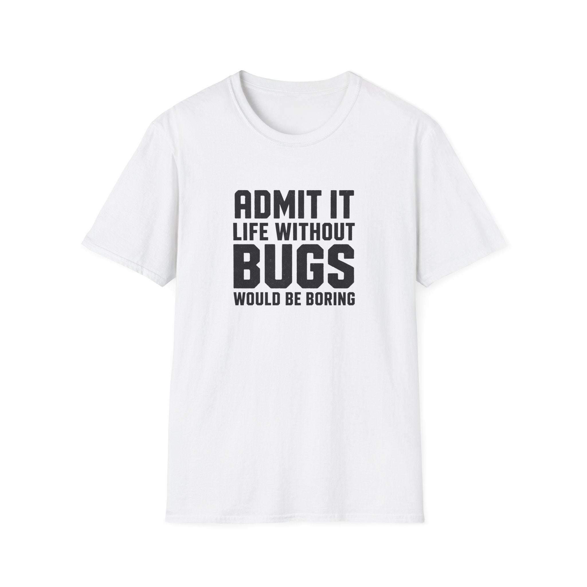 Software Engineering Typography T-Shirt - Admit it life without bugs would be boring