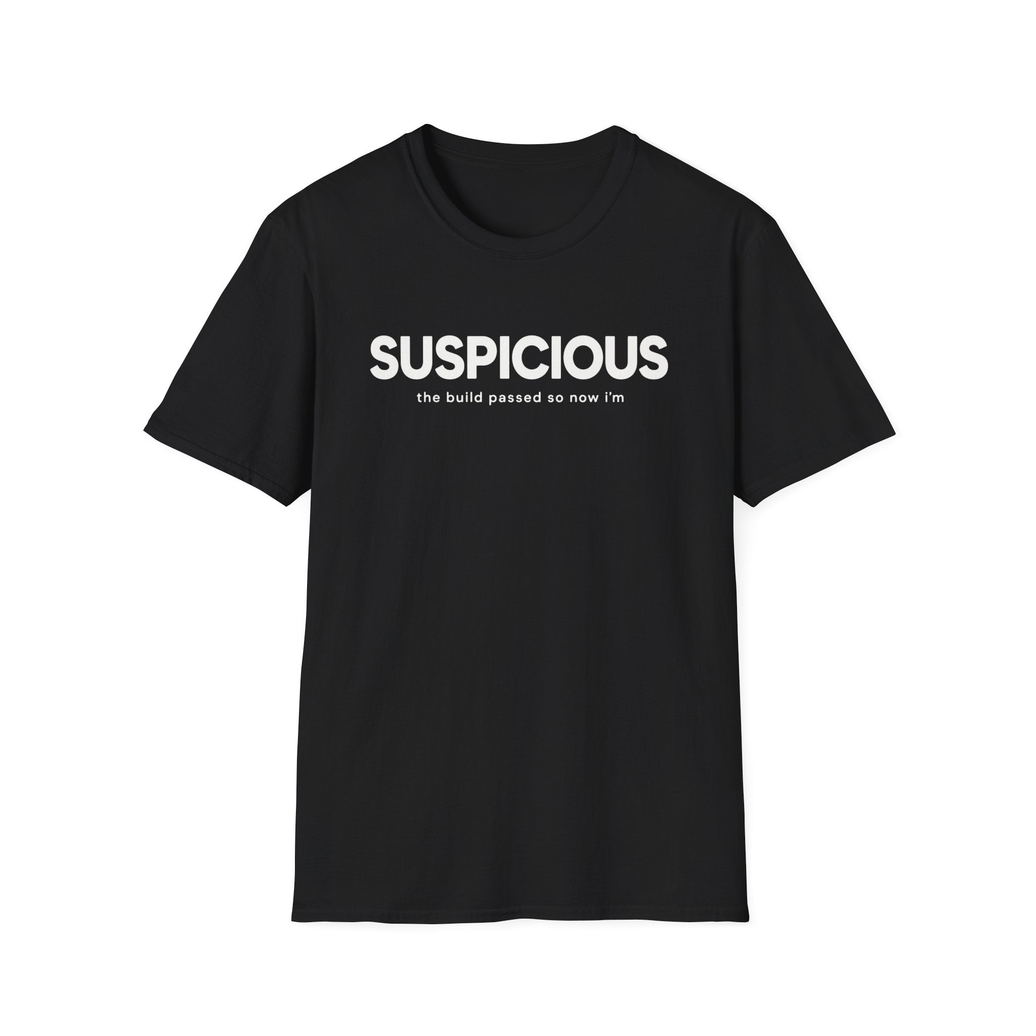 Software Engineering Typography T-Shirt - Suspicious the build passed so now i'm