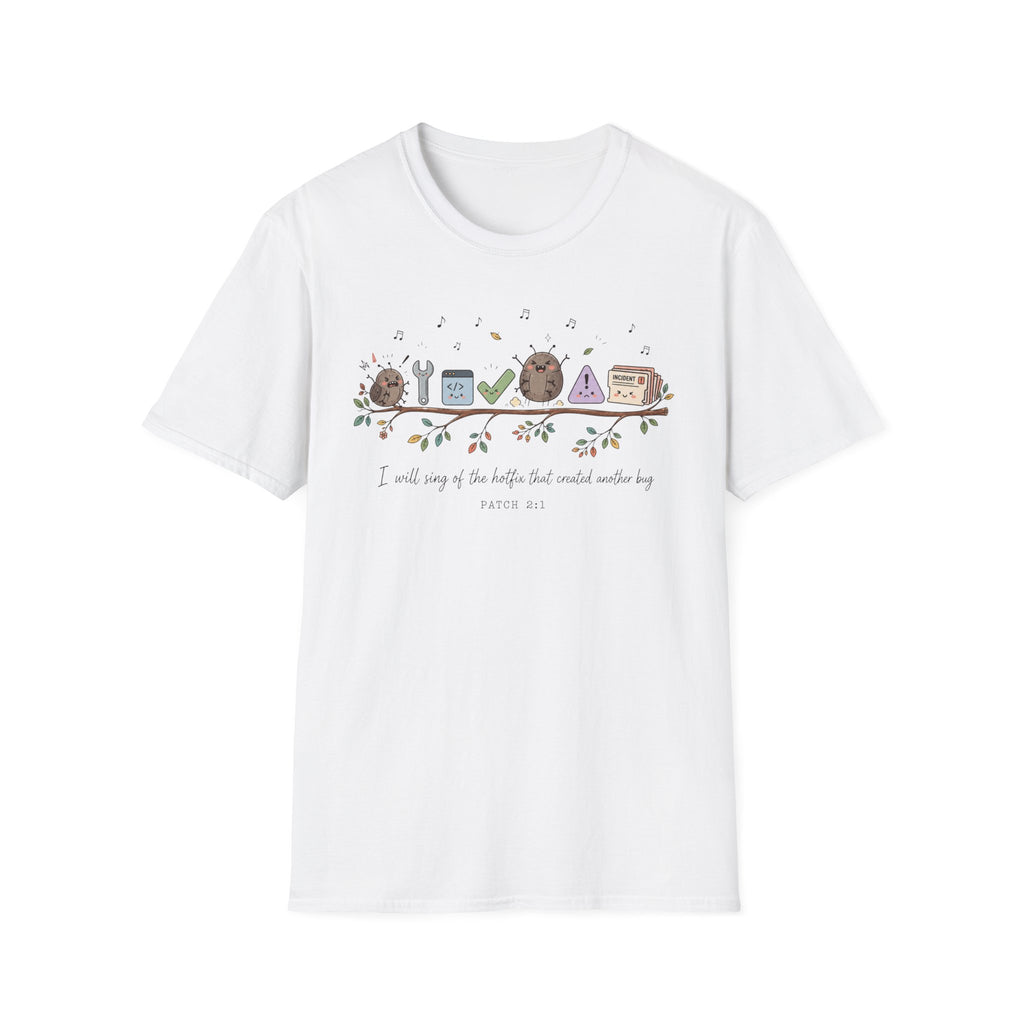 I will sing of the hotfix that created another bug T-Shirt